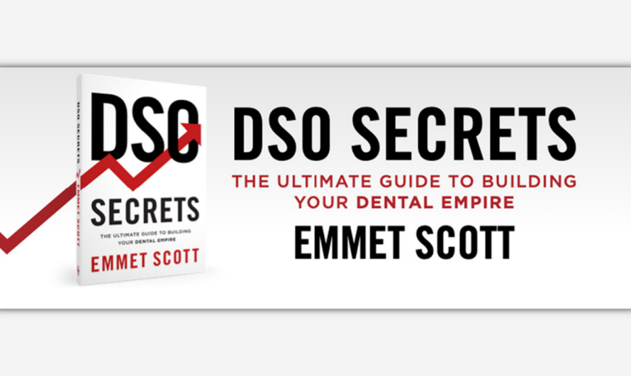 DSO Secrets: The Ultimate Guide To Building Your Dental Empire
