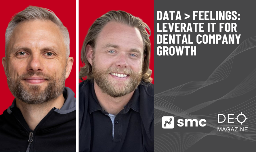 Data > Feelings: Leverage It For Dental Company Growth