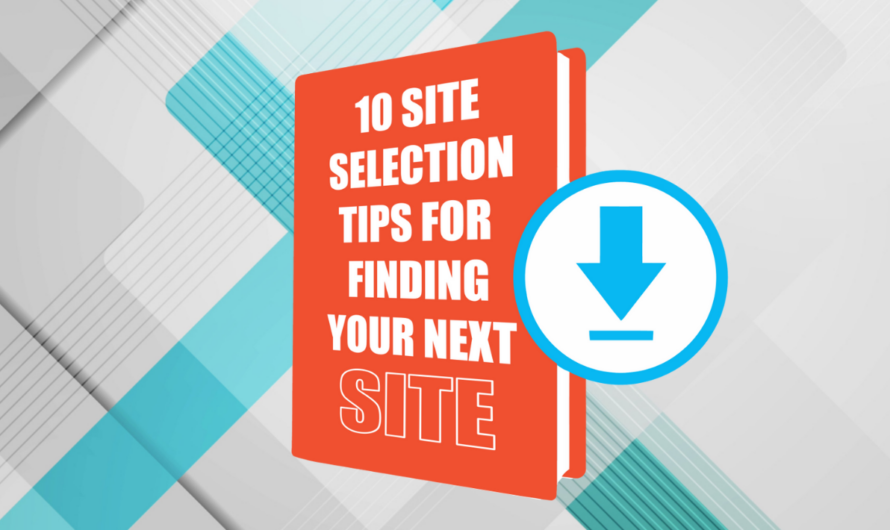 Tips for Selecting Your Next Site