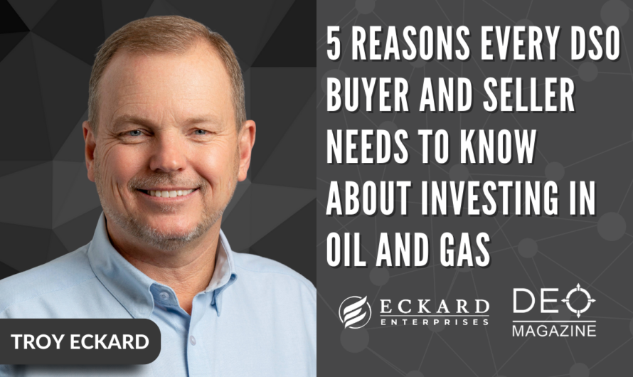 5 Reasons Every DSO Buyer & Seller Needs to Know About Investing in Oil & Gas