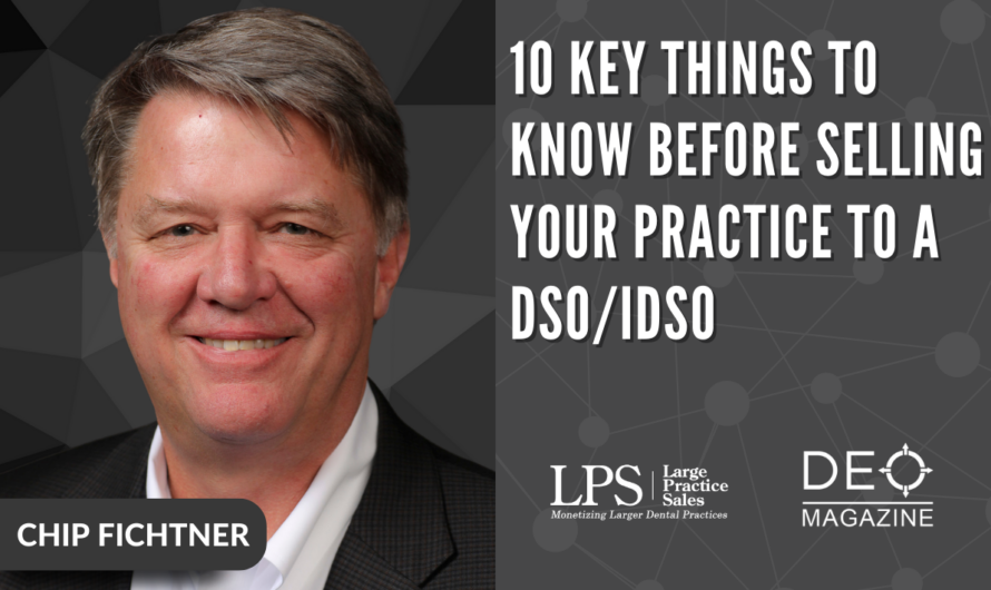 10 Key Things To Know Before Selling Your Practice To A DSO/IDSO