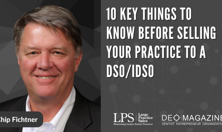 10 Key Things To Know Before Selling Your Practice To A DSO/IDSO
